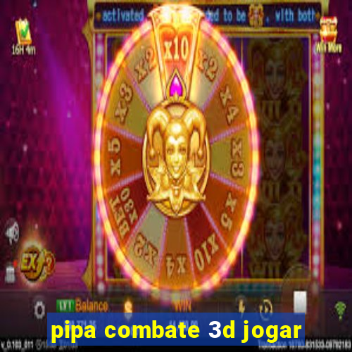 pipa combate 3d jogar